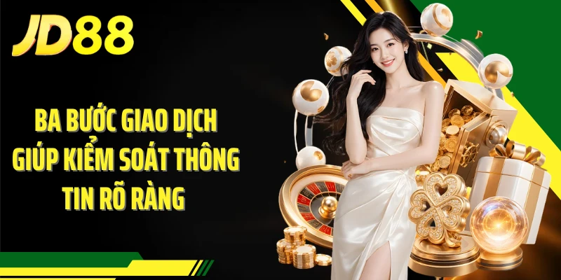 Ba bước giao dịch giúp kiểm soát thông tin rõ ràng
