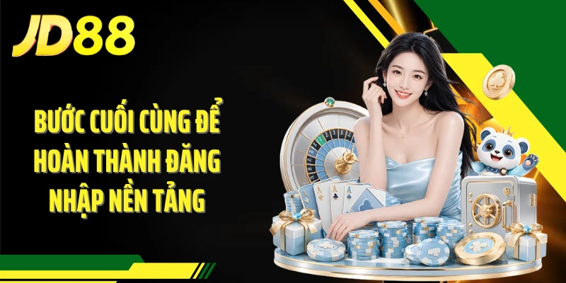 Bước cuối cùng để hoàn thành đăng nhập nền tảng