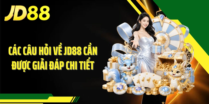 Các câu hỏi về JD88 cần được giải đáp chi tiết