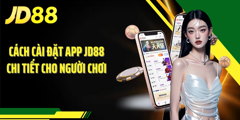 Cách cài đặt app JD88 chi tiết cho người chơi