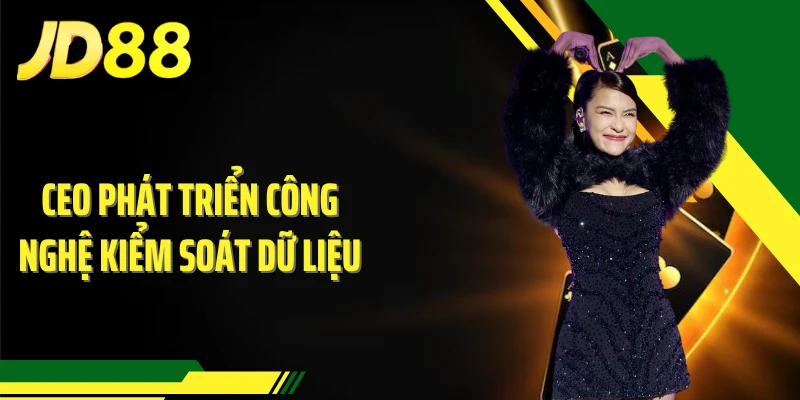 CEO phát triển công nghệ kiểm soát dữ liệu