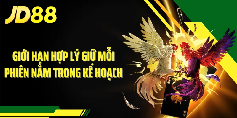 Giới hạn hợp lý giữ mỗi phiên nằm trong kế hoạch