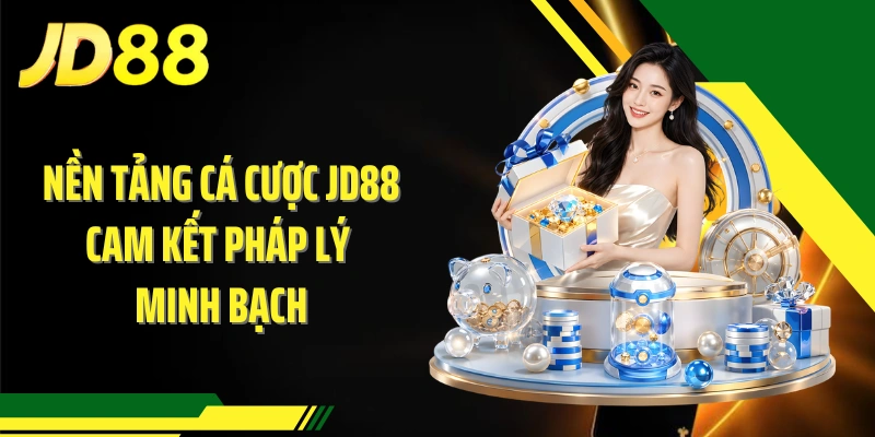Nền tảng cá cược JD88 cam kết pháp lý minh bạch