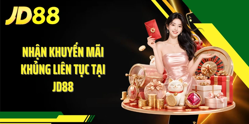 Nhận khuyến mãi khủng liên tục tại JD88