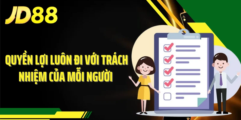 Quyền lợi luôn đi với trách nhiệm của mỗi người 