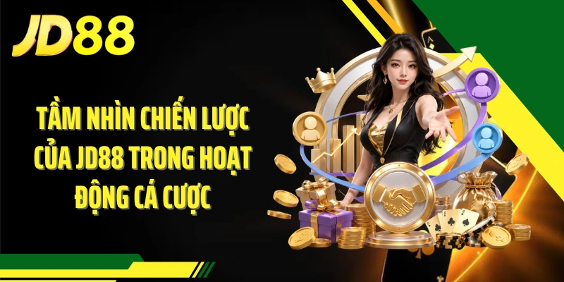 Tầm nhìn chiến lược của JD88 trong hoạt động cá cược