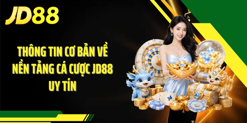 Thông tin cơ bản về nền tảng cá cược JD88 uy tín